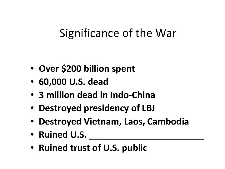 Significance of the War • • Over $200 billion spent 60, 000 U. S.