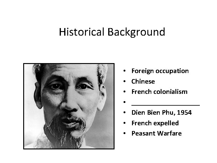 Historical Background • • Foreign occupation Chinese French colonialism __________ Dien Bien Phu, 1954