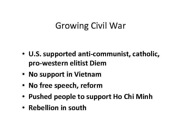 Growing Civil War • U. S. supported anti-communist, catholic, pro-western elitist Diem • No