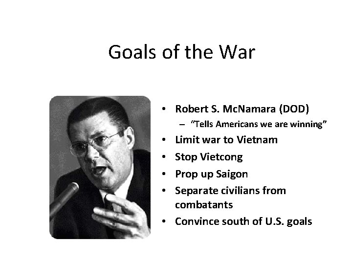 Goals of the War • Robert S. Mc. Namara (DOD) – “Tells Americans we