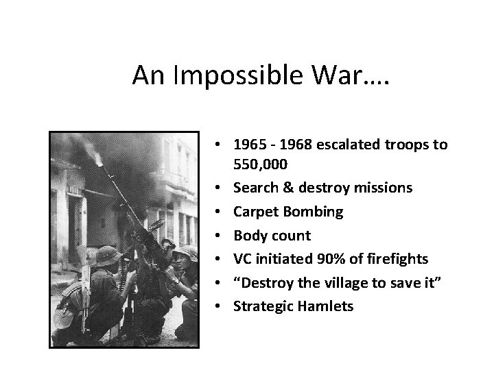 An Impossible War…. • 1965 - 1968 escalated troops to 550, 000 • Search