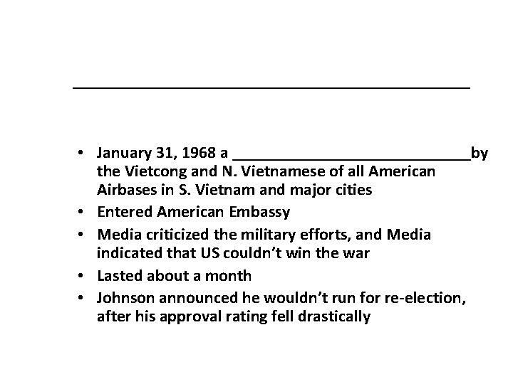 ______________ • January 31, 1968 a ______________by the Vietcong and N. Vietnamese of all