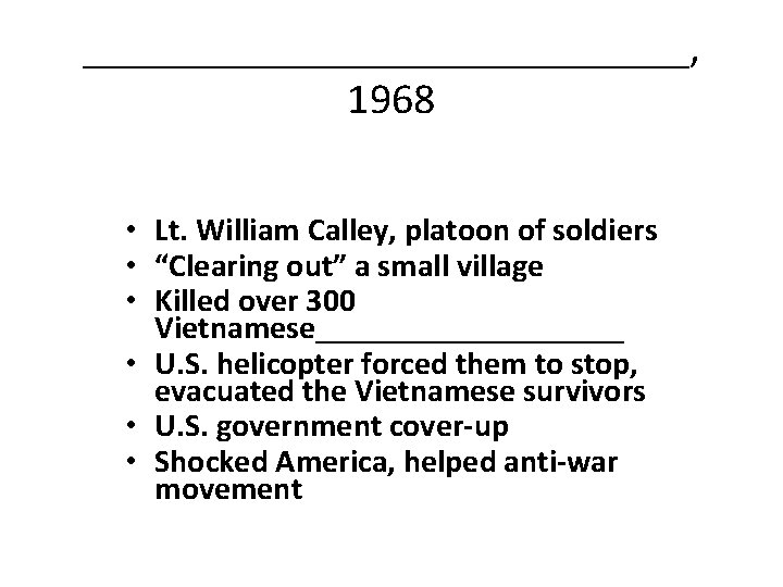 ______________, 1968 • Lt. William Calley, platoon of soldiers • “Clearing out” a small