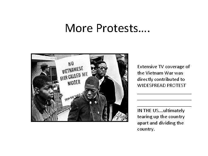 More Protests…. Extensive TV coverage of the Vietnam War was directly contributed to WIDESPREAD