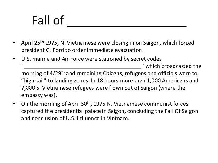 Fall of _________ • April 25 th 1975, N. Vietnamese were closing in on