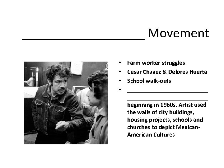 _________ Movement • • Farm worker struggles Cesar Chavez & Delores Huerta School walk-outs