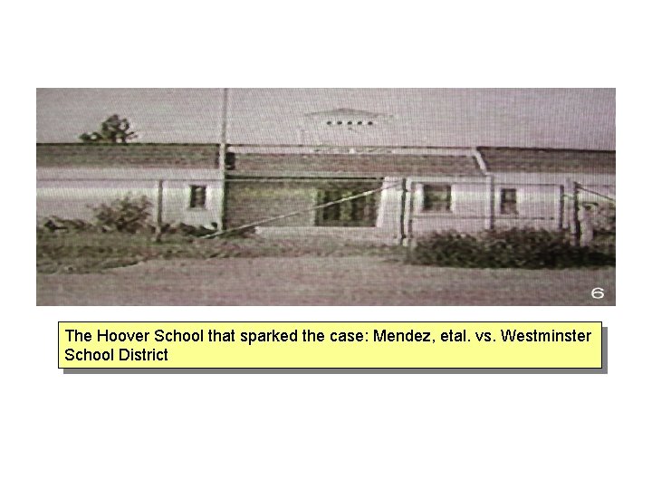 The Hoover School that sparked the case: Mendez, etal. vs. Westminster School District 