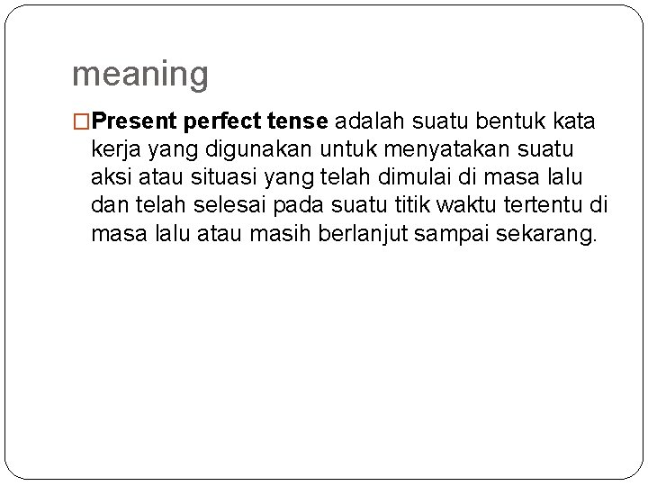 meaning �Present perfect tense adalah suatu bentuk kata kerja yang digunakan untuk menyatakan suatu
