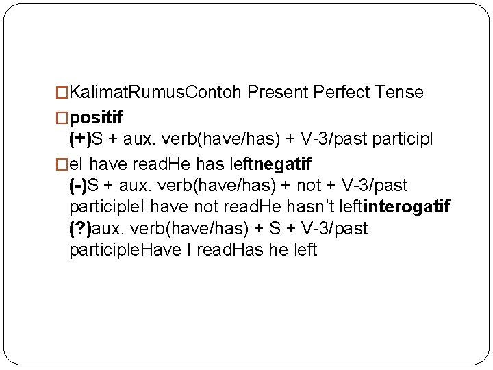 �Kalimat. Rumus. Contoh Present Perfect Tense �positif (+)S + aux. verb(have/has) + V-3/past participl