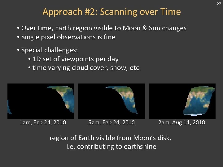 Approach #2: Scanning over Time • Over time, Earth region visible to Moon &