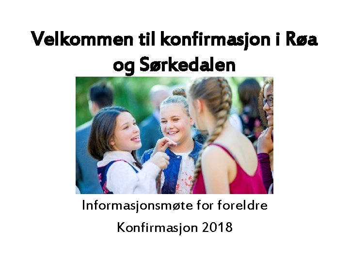 Velkommen til konfirmasjon i Røa og Sørkedalen Informasjonsmøte foreldre Konfirmasjon 2018 