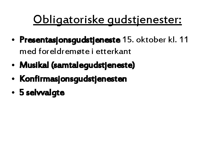 Obligatoriske gudstjenester: • Presentasjonsgudstjeneste 15. oktober kl. 11 med foreldremøte i etterkant • Musikal