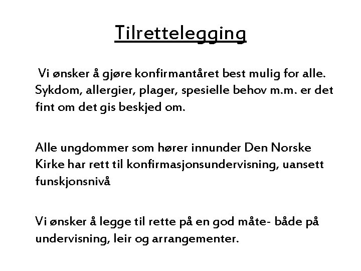 Tilrettelegging Vi ønsker å gjøre konfirmantåret best mulig for alle. Sykdom, allergier, plager, spesielle