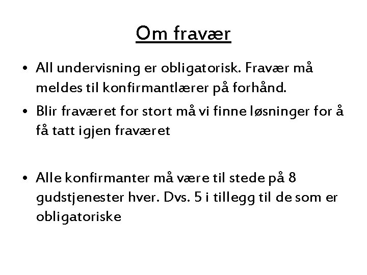 Om fravær • All undervisning er obligatorisk. Fravær må meldes til konfirmantlærer på forhånd.