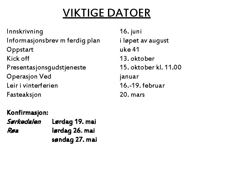 VIKTIGE DATOER Innskrivning Informasjonsbrev m ferdig plan Oppstart Kick off Presentasjonsgudstjeneste Operasjon Ved Leir