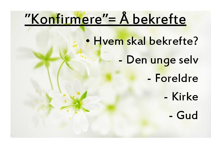 ”Konfirmere”= Å bekrefte • Hvem skal bekrefte? - Den unge selv - Foreldre -