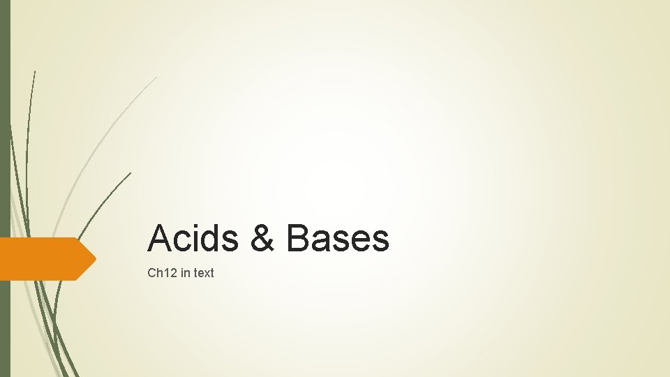 Acids & Bases Ch 12 in text 