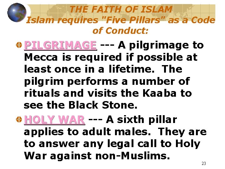 THE FAITH OF ISLAM Islam requires "Five Pillars" as a Code of Conduct: PILGRIMAGE