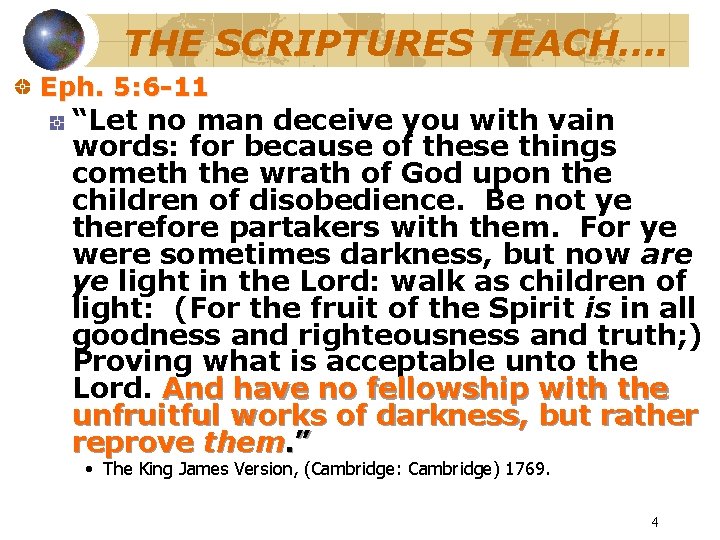 THE SCRIPTURES TEACH…. Eph. 5: 6 -11 “Let no man deceive you with vain