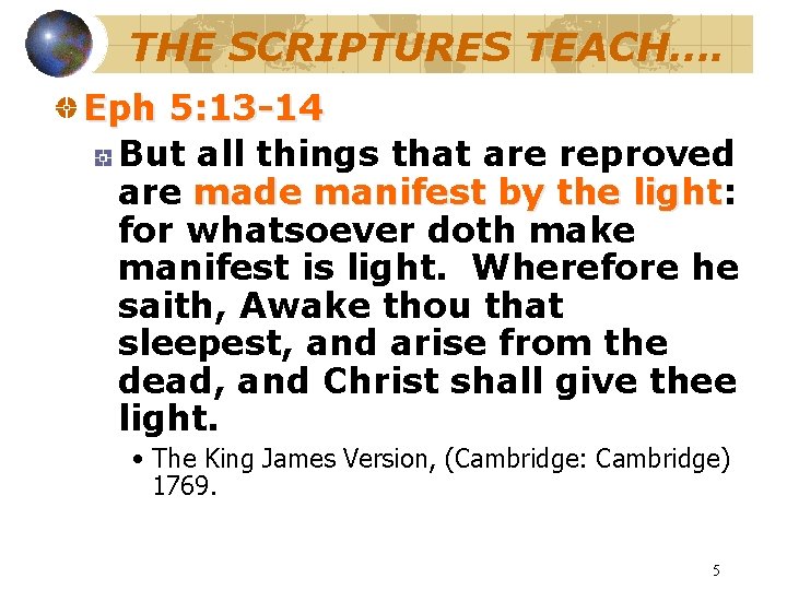 THE SCRIPTURES TEACH…. Eph 5: 13 -14 But all things that are reproved are