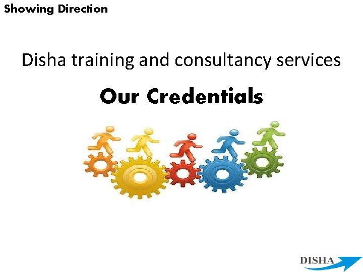Showing Direction Disha training and consultancy services Our Credentials 