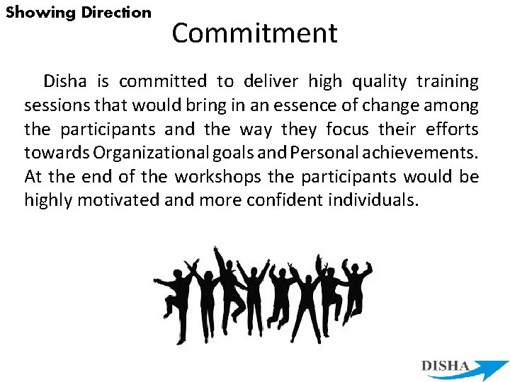 Showing Direction Commitment Disha is committed to deliver high quality training sessions that would