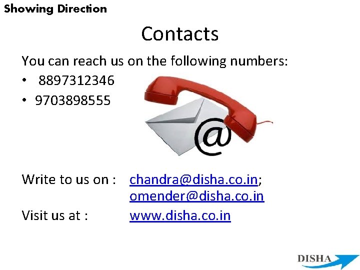Showing Direction Contacts You can reach us on the following numbers: • 8897312346 •