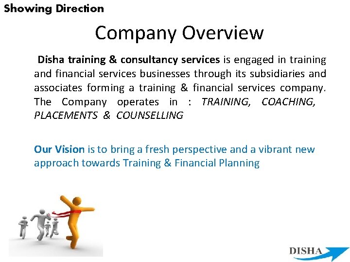 Showing Direction Company Overview Disha training & consultancy services is engaged in training and
