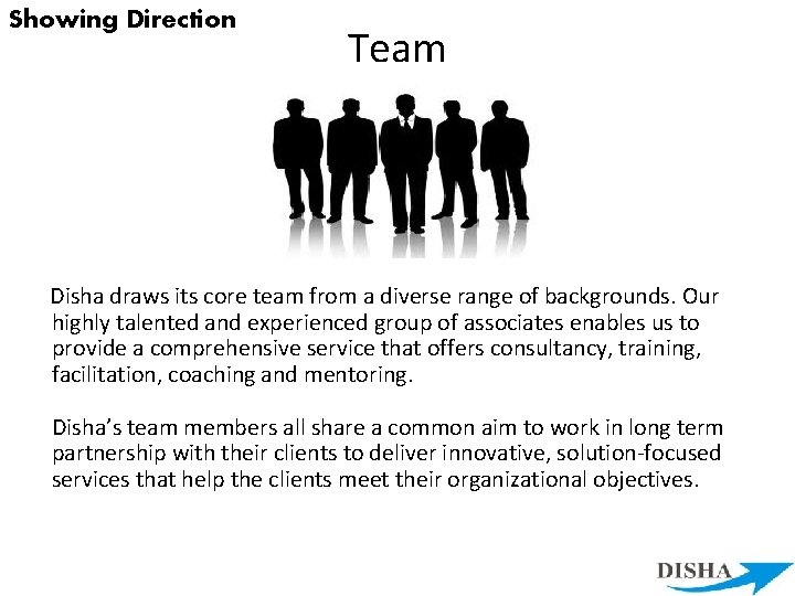 Showing Direction Team Disha draws its core team from a diverse range of backgrounds.
