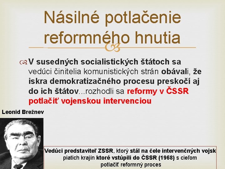 Násilné potlačenie reformného hnutia V susedných socialistických štátoch sa vedúci činitelia komunistických strán obávali,
