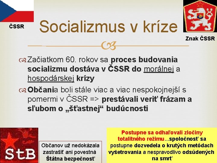 ČSSR Socializmus v kríze Znak ČSSR Začiatkom 60. rokov sa proces budovania socializmu dostáva