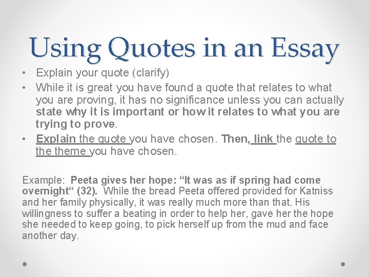 Using Quotes in an Essay • Explain your quote (clarify) • While it is