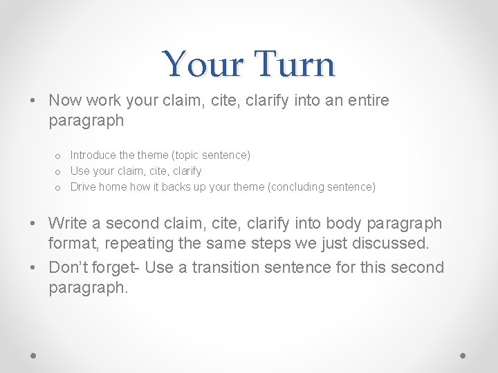 Your Turn • Now work your claim, cite, clarify into an entire paragraph o