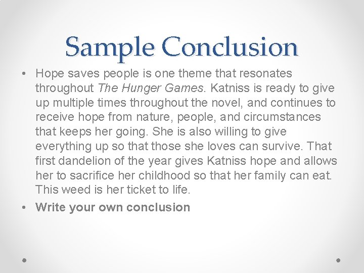 Sample Conclusion • Hope saves people is one theme that resonates throughout The Hunger