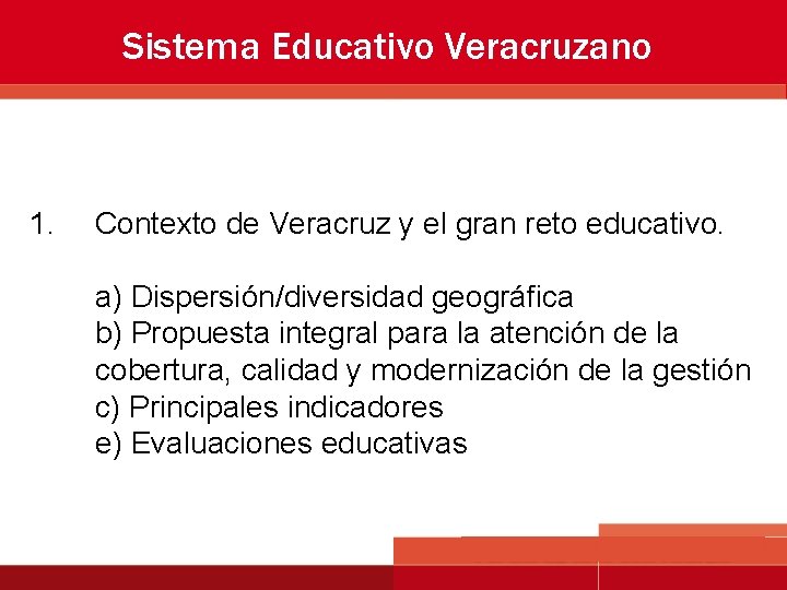 Sistema Educativo Veracruzano 1. Contexto de Veracruz y el gran reto educativo. a) Dispersión/diversidad