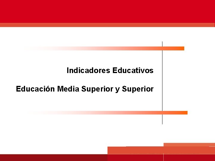 Indicadores Educativos Educación Media Superior y Superior 