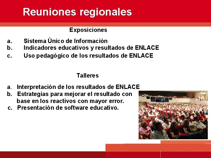 Reuniones regionales Exposiciones a. b. c. Sistema Único de Información Indicadores educativos y resultados