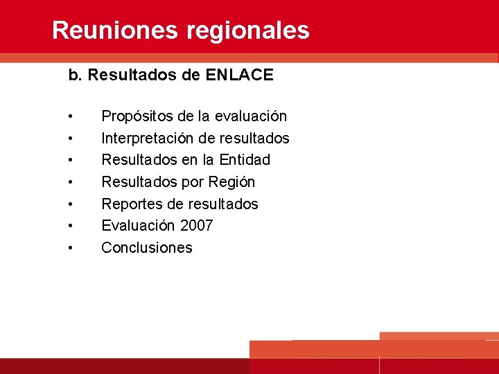 Reuniones regionales b. Resultados de ENLACE • • Propósitos de la evaluación Interpretación de