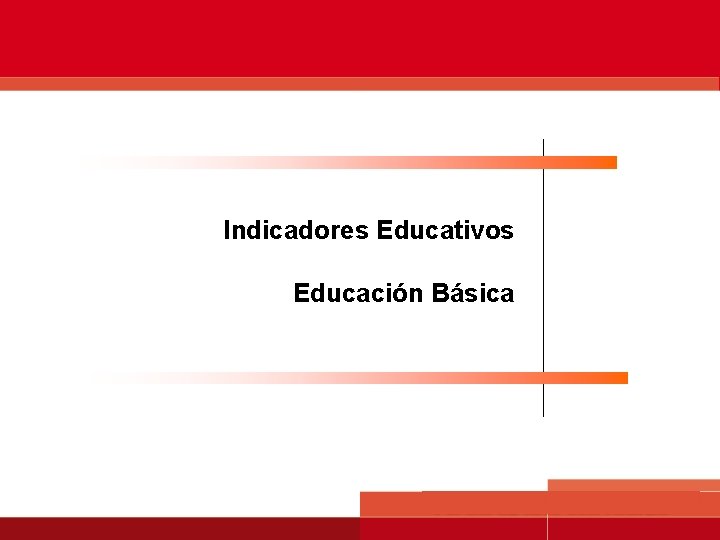 Servicios educativos Indicadores Educativos Educación Básica 