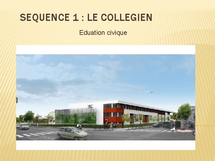SEQUENCE 1 LE COLLEGIEN Eduation civique LE COLLEGE
