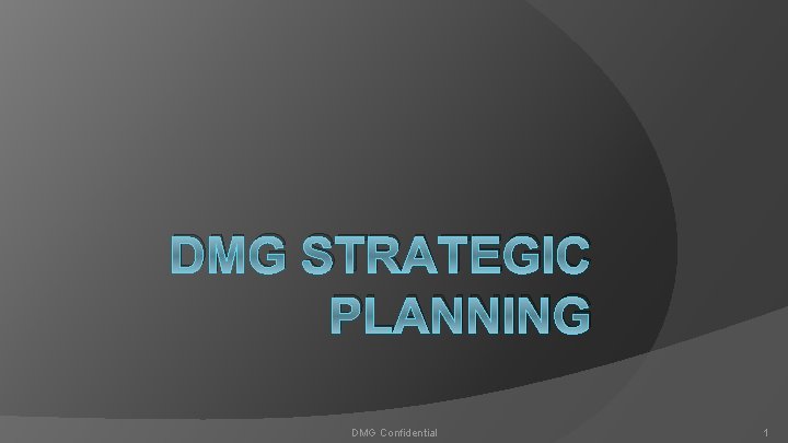 DMG STRATEGIC PLANNING DMG Confidential 1 