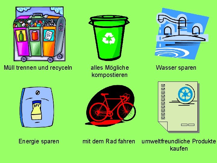 Müll trennen und recyceln alles Mögliche kompostieren Energie sparen mit dem Rad fahren Wasser