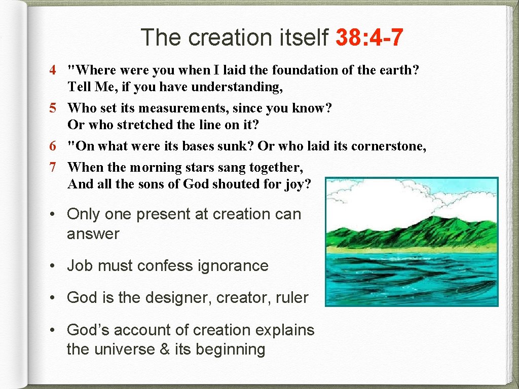 The creation itself 38: 4 -7 4 "Where were you when I laid the