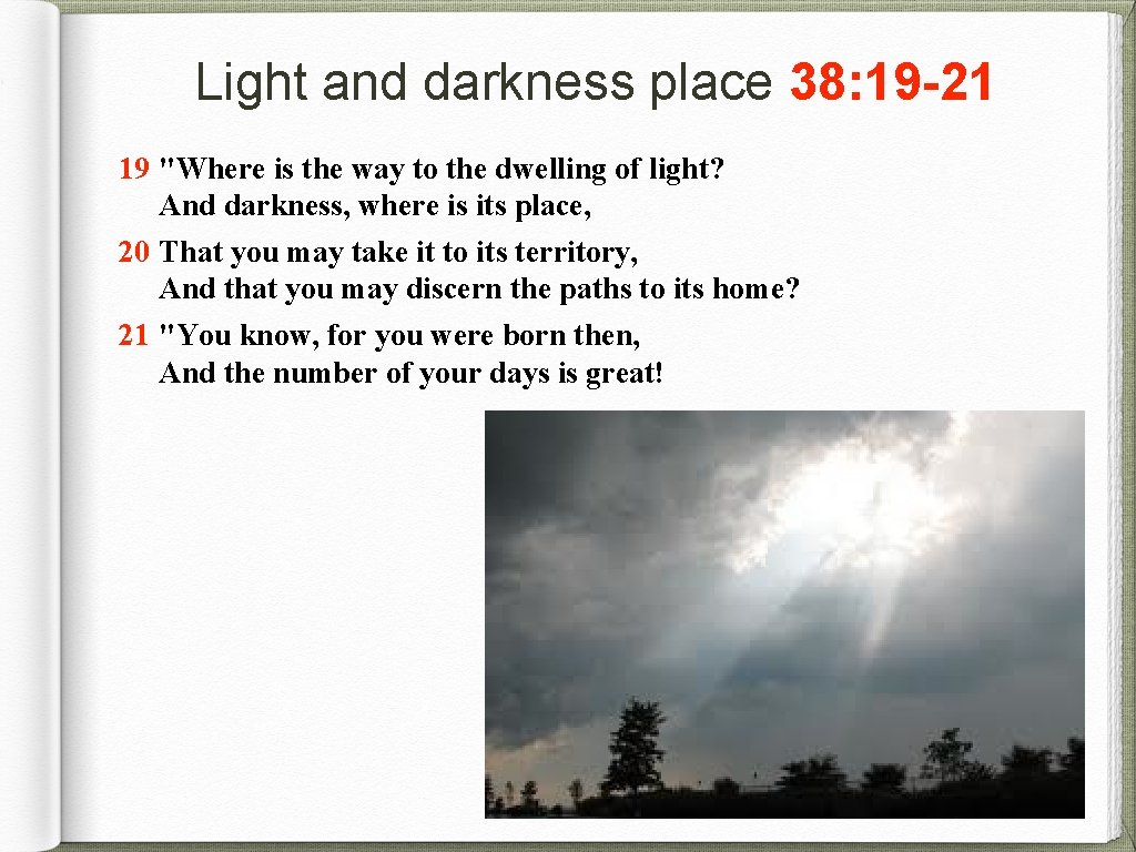Light and darkness place 38: 19 -21 19 "Where is the way to the