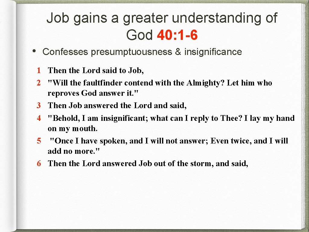 Job gains a greater understanding of God 40: 1 -6 • Confesses presumptuousness &