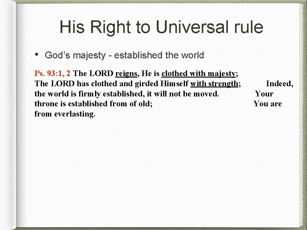 His Right to Universal rule • God’s majesty - established the world Ps. 93: