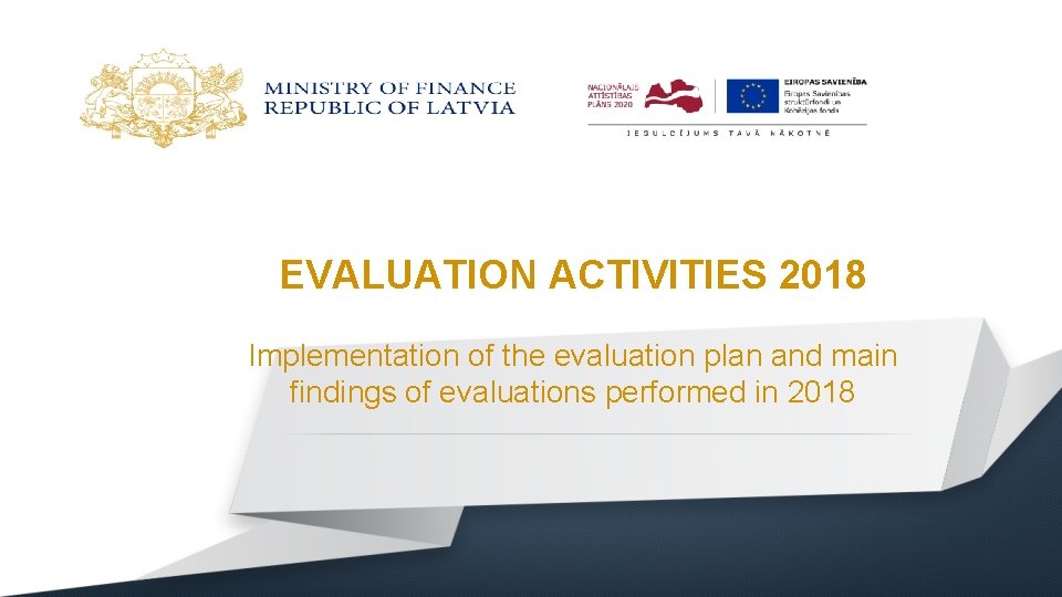 EVALUATION ACTIVITIES 2018 Implementation of the evaluation plan and main findings of evaluations performed EVALUATION ACTIVITIES 2018 Implementation of the evaluation plan and main findings of evaluations performed