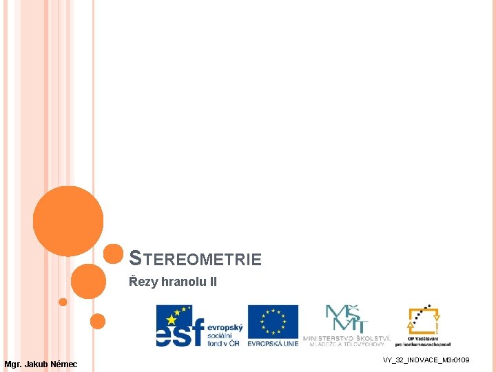 STEREOMETRIE Řezy hranolu II Mgr. Jakub Němec VY_32_INOVACE_M 3 r 0109 