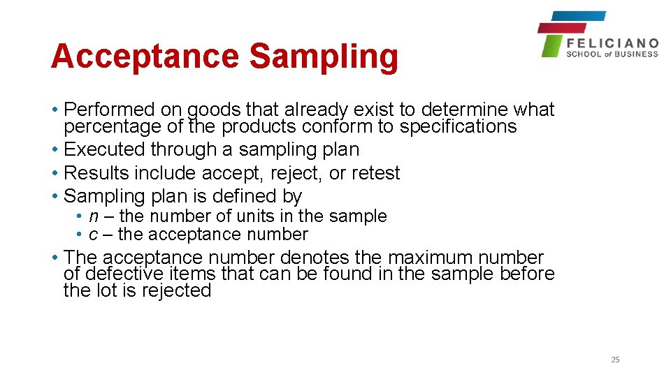 Acceptance Sampling • Performed on goods that already exist to determine what percentage of