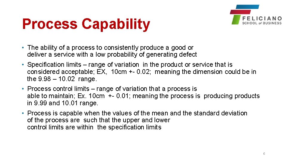Process Capability • The ability of a process to consistently produce a good or